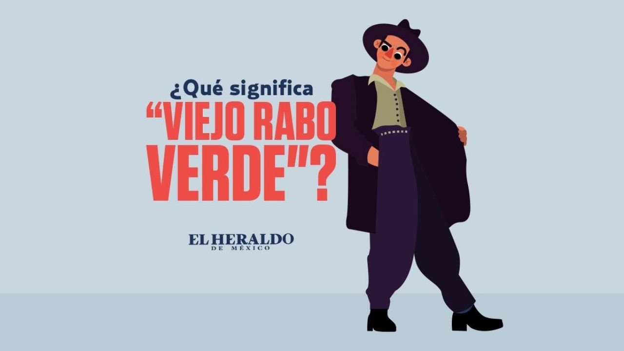 Viejo Rabo Verde Conoce El Significado OCULTO En Esa Frase Mexicana