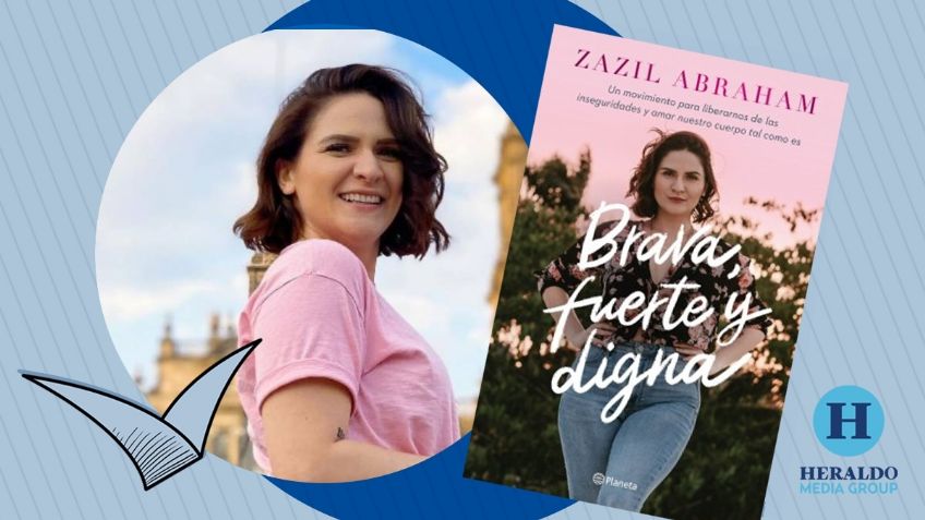 Libros de amor propio: “Brava, fuerte y digna”, el llamado de empoderamiento de Zazil Abraham