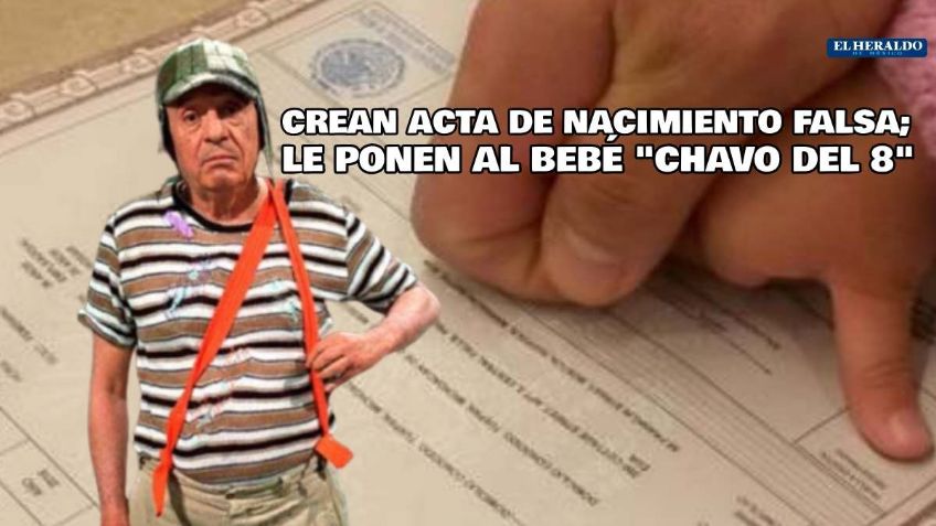 Con acta de nacimiento falsa registran a un niño con el nombre de El Chavo del Ocho