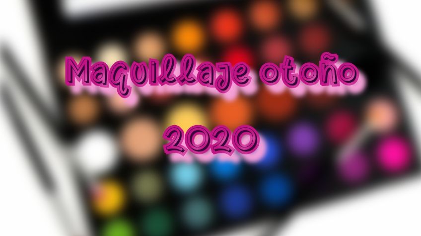 Conoce las 5 tendencias en maquillaje para este otoño 2020