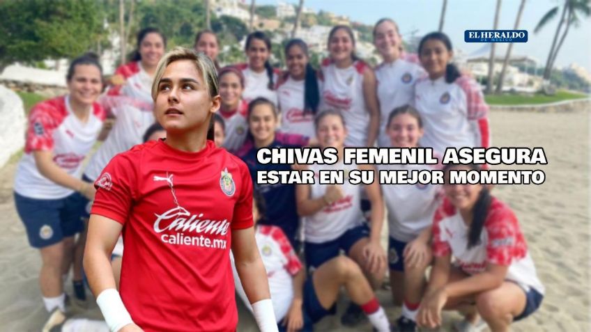 Chivas asegura estar en su mejor versión en la historia de la Liga MX Femenil