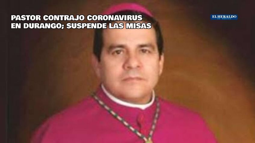 Pastor de Durango contrajo Covid-19; suspende actividades pastorales