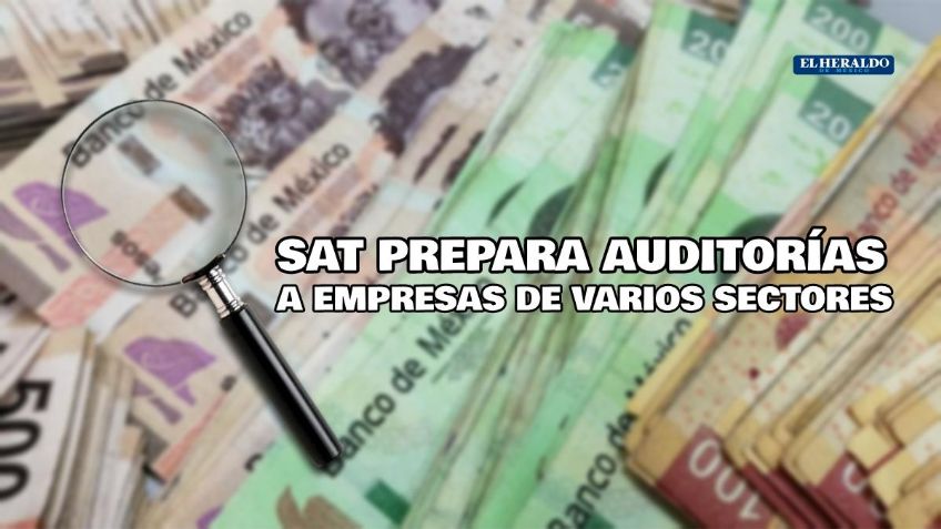 ¡Bajo la lupa! SAT hará auditoria en 8 sectores “olvidados”