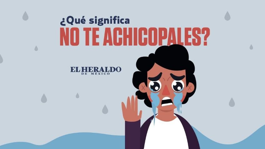 No te achicopales: ¿Qué significa esta frase mexicana?