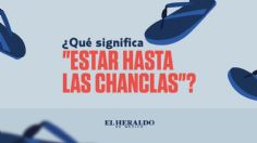 "Estar hasta las chanclas": ¿Qué significa esta frase mexicana?