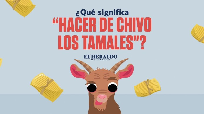 "Hacer de chivo los tamales": ¿Cuál es el origen y significado de esta frase mexicana