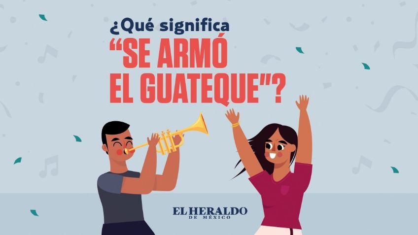 Se armó el guateque, ¿Cuál es verdadero significado de esa frase mexicana?