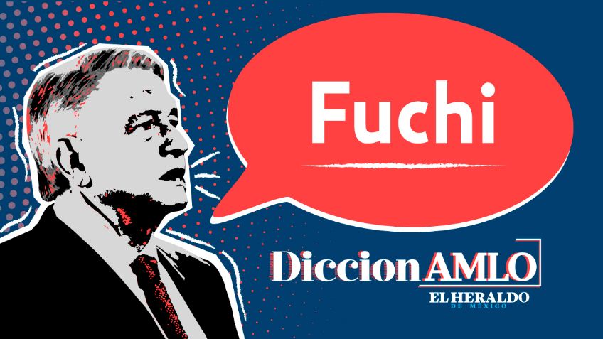 Podcast DiccionAMLO: ¿qué significa FUCHI?