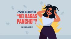 No hagas pancho, ¿qué significa esta frase mexicana?