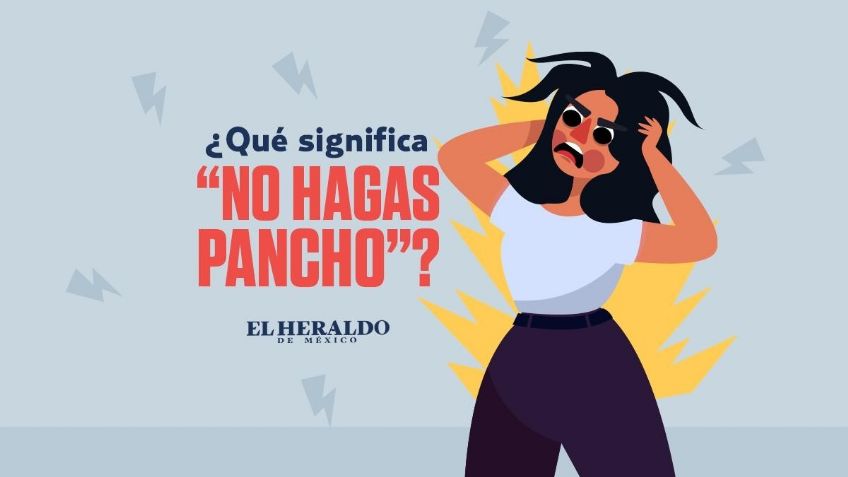 No hagas pancho, ¿qué significa esta frase mexicana?