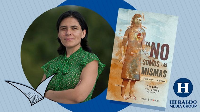 ‘Ya no somos las mismas’ el libro sobre violencia contra las mujeres de Daniela Rea que no te dejará indiferente