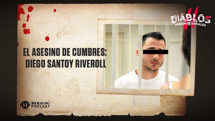 El asesino de Cumbres: la historia detrás de Diego Santoy Riveroll