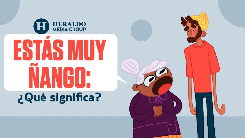 Frase Mexicana: "Estás muy ñango", conoce el significado detrás de esta expresión