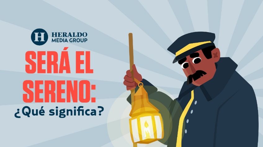 Frase Mexicana: "Será el sereno", conoce el significado detrás de esta expresión