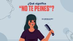 "No te peines", conoce el verdadero significado de esta frase mexicana