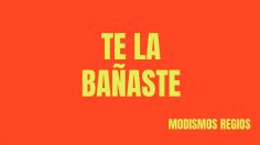 ¿Qué significa 'te la bañaste', popular frase de Nuevo León?