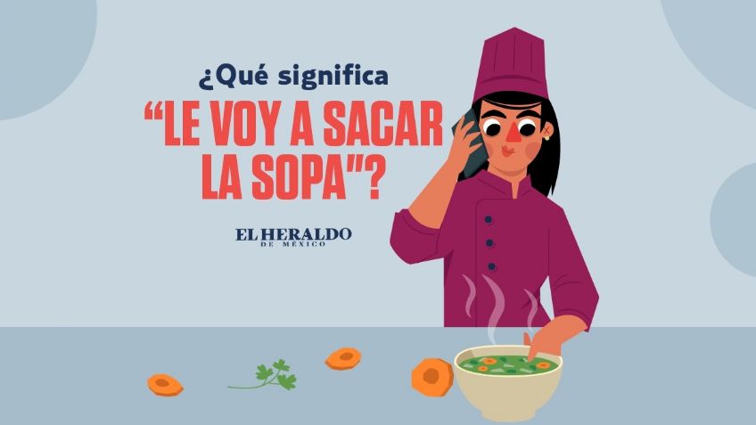 Frase mexicana: "Sacar la sopa", conoce el significado de esta expresión