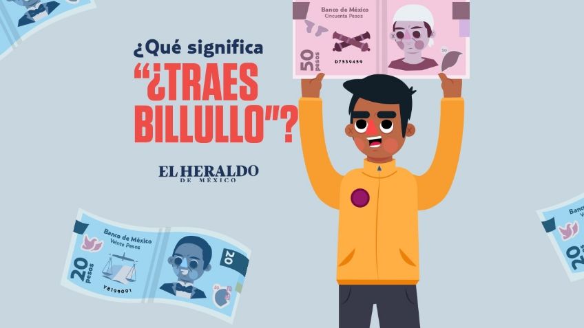 Frase mexicana: ¿Traes billullo? Conoce el significado y origen de esta expresión popular