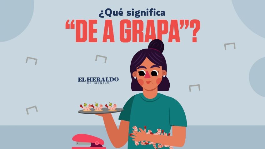 Frase mexicana: "De a grapa", descubre el origen y significado de esta expresión