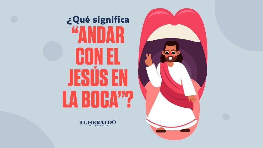 Frase mexicana: "Andar con el Jesús en la boca", descubre el origen y significado de esta expresión