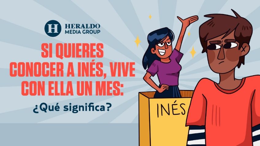 Refranes mexicanos: "Si quieres conocer a Inés, vive con ella un mes", conoce su significado