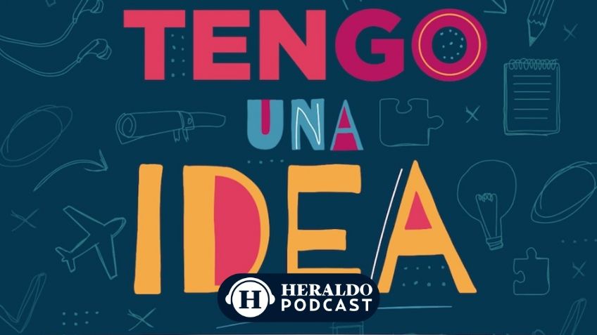 "Tengo una idea", el PODCAST de historias de vida que busca inspirar líderes en México