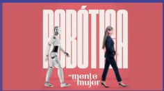 Mente Mujer: Robótica arrebata empleos; en el sector laboral, ellas serán reemplazadas por robots