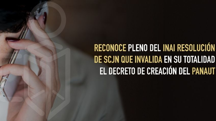 Reconoce pleno del INAI resolución de SCJN que invalida en su totalidad el decreto de creación del PANAUT