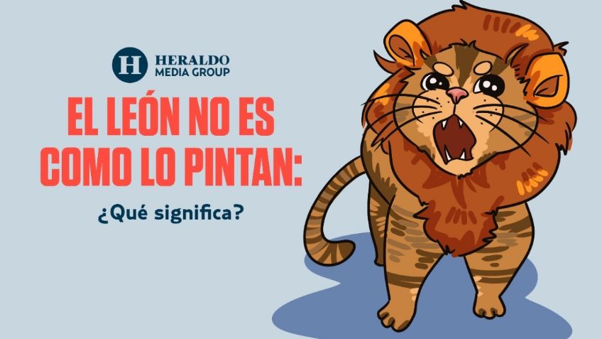 Frase Mexicana: "El león no es como lo pintan", conoce el significado detrás de esta expresión