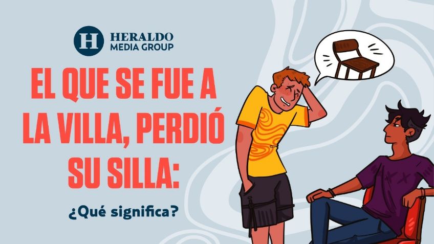 Frase Mexicana: "El que se fue a la Villa, perdió su silla", descubre el origen y significado de la expresión