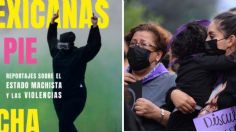 "Mexicanas en pie de lucha": ¿Por qué las mujeres están tan enojadas, por qué toman las calles, por qué rompen todo?