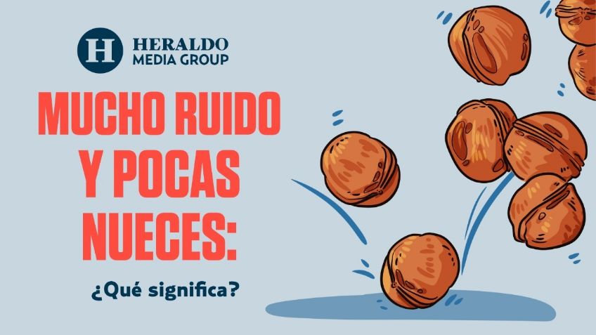 Frase Mexicana: "Mucho ruido y pocas nueces", descubre el origen y significado de la expresión