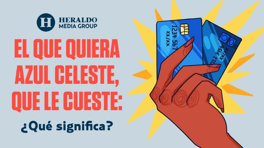 Frase Mexicana: "El que quiera azul celeste, que le cueste", descubre su origen y significado