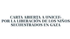 Carta abierta a UNICEF: por la liberación de los niños secuestrados en Gaza