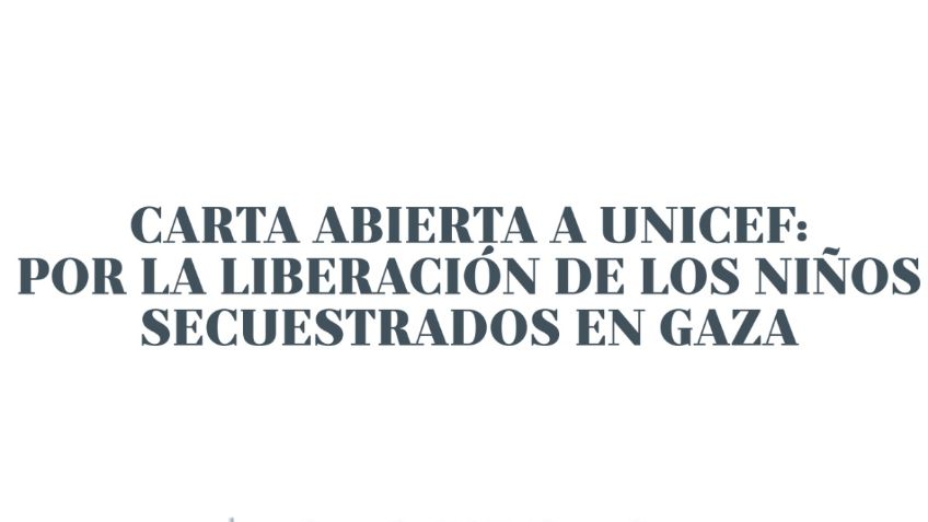 Carta abierta a UNICEF: por la liberación de los niños secuestrados en Gaza