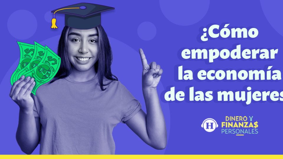 Aprende a empoderar tu economía