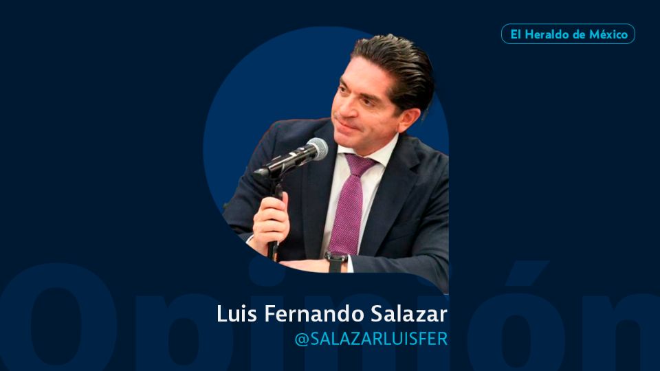 Luis Fernando Salazar / Columna Invitada / Opinión El Heraldo de México