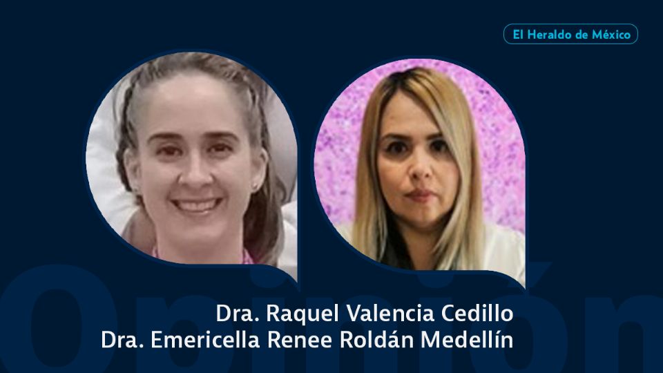 Raquel Valencia y Dra. Emericella Renee Roldán / Columna Invitada / Opinión El Heraldo de México