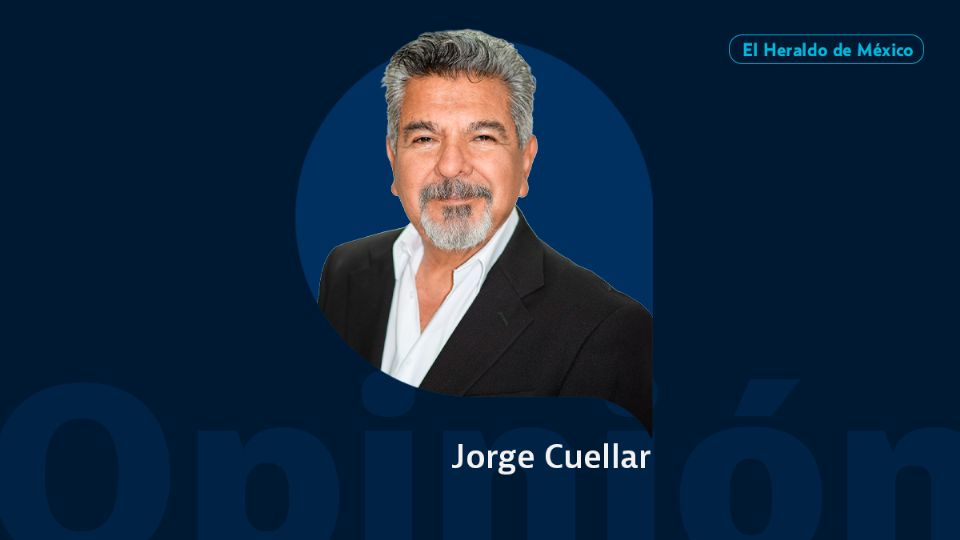 Jorge Cuéllar Montoya / Columna Invitada / Opinión El Heraldo de México