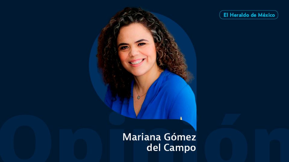 Mariana Gómez del Campo / Colaboradora / Opinión El Heraldo de México