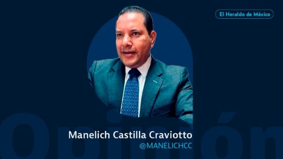 Manelich Castilla Craviotto / Columna Invitada / Opinión El Heraldo de México