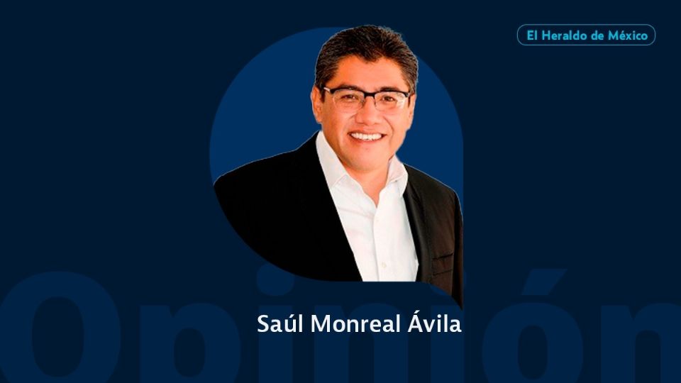 Saúl Monreal Ávila / Columna Invitada / Opinión El Heraldo de México