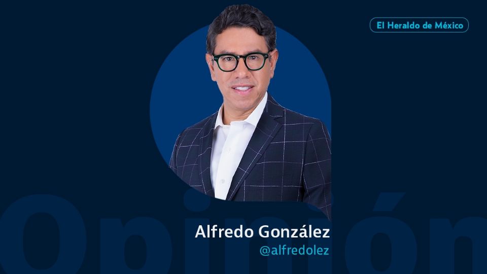 Alfredo González / A Fuego Lento / Opinión El Heraldo de México