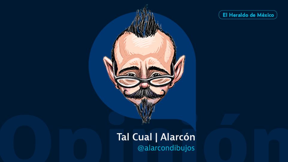 Alarcón / Tal Cual / Opinión El Heraldo de México