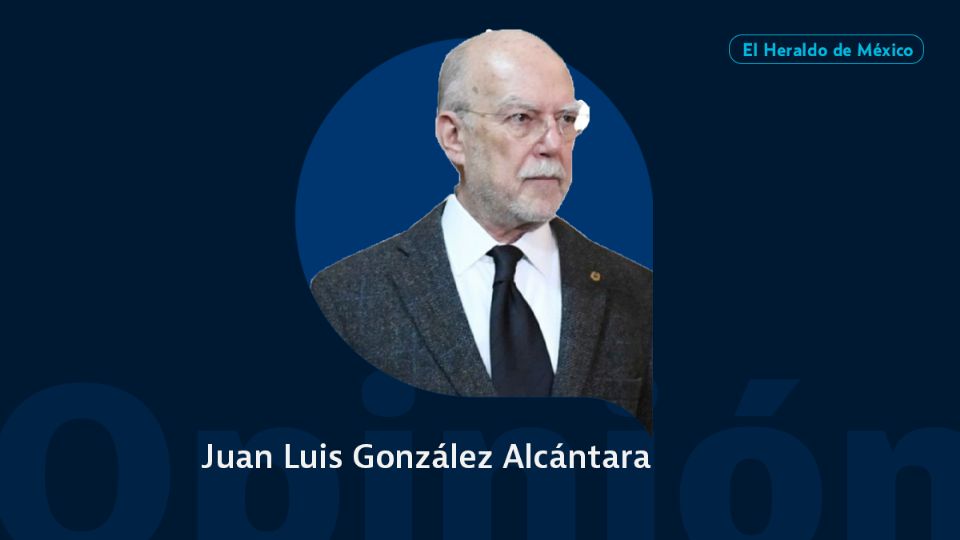 Juan Luis González Alcántara / Columna Invitada / Opinión El Heraldo de México