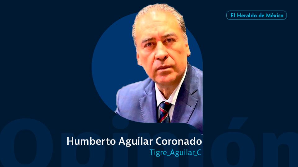 Humberto Aguilar Coronado / Columna invitada / Opinión El Heraldo de México