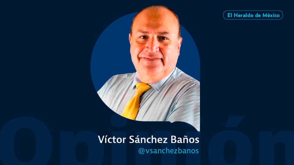 Víctor Sánchez Baños / Estado por Estado / Opinión El Heraldo de México