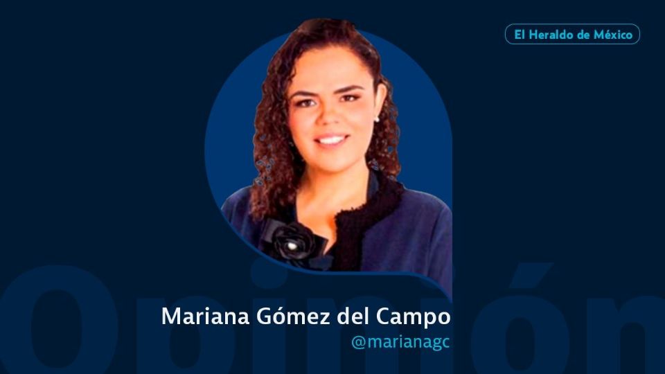 Mariana Gómez del Campo / Colaboradora / Opinión El Heraldo de México