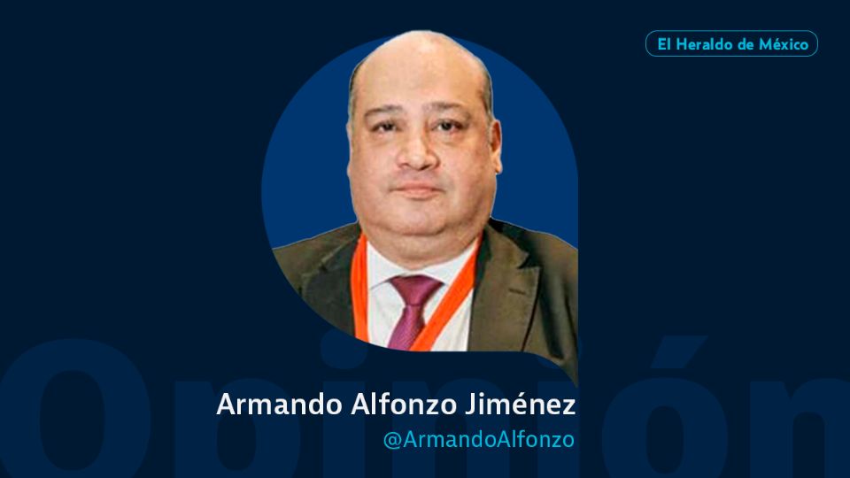 Armando Alfonzo Jiménez / Columna invitada / Opinión El Heraldo de México