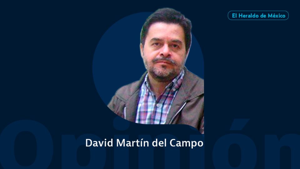 David Martín del Campo / Columna Invitada / Opinión El Heraldo de México